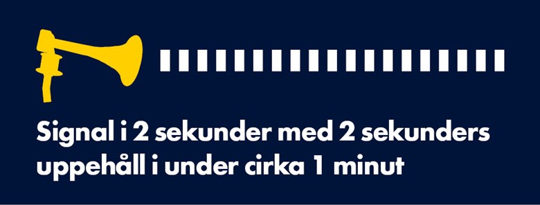 Signal i 2 sekunder med 2 sekunders uppehåll under cirka 1 minut.